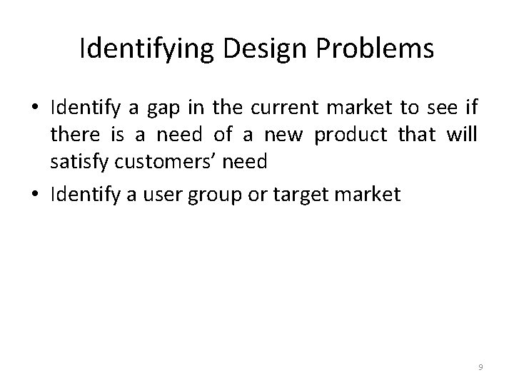 Identifying Design Problems • Identify a gap in the current market to see if