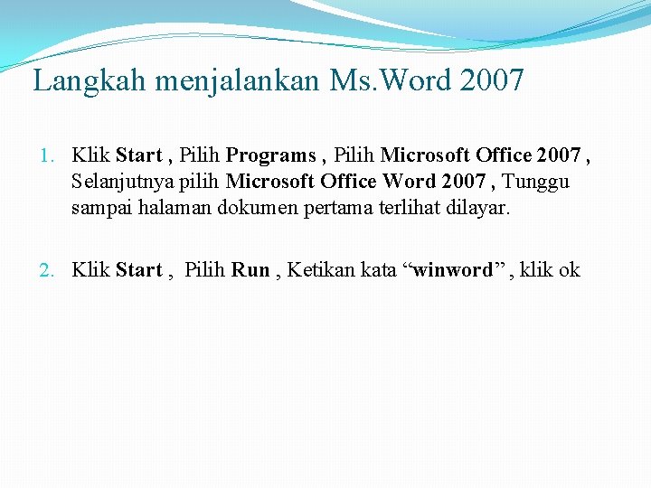 Langkah menjalankan Ms. Word 2007 1. Klik Start , Pilih Programs , Pilih Microsoft