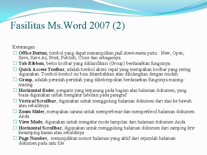 Fasilitas Ms. Word 2007 (2) Keterangan : � Office Button, tombol yang dapat menampilkan