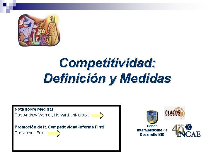 Competitividad: Definición y Medidas Nota sobre Medidas Por: Andrew Warner, Harvard University. Promoción de