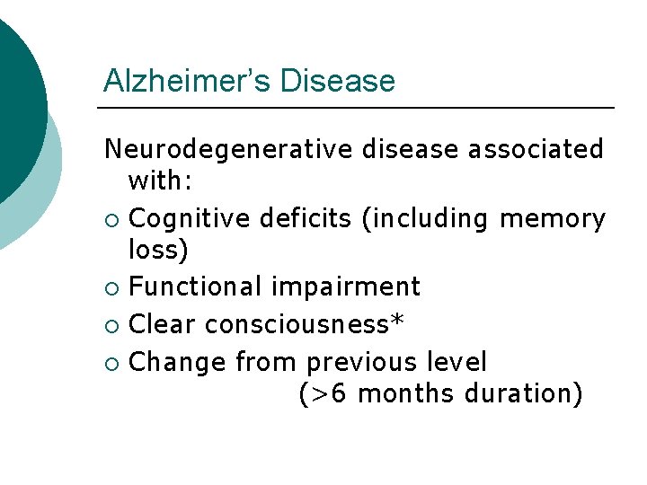 Alzheimer’s Disease Neurodegenerative disease associated with: ¡ Cognitive deficits (including memory loss) ¡ Functional