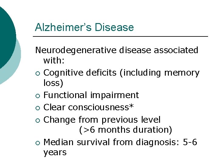 Alzheimer’s Disease Neurodegenerative disease associated with: ¡ Cognitive deficits (including memory loss) ¡ Functional