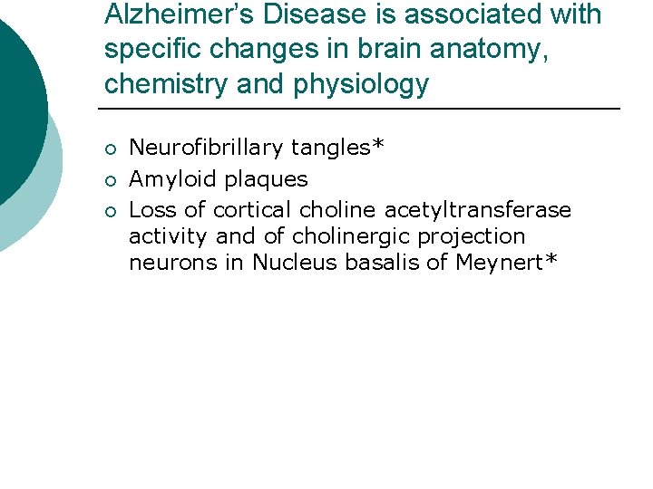 Alzheimer’s Disease is associated with specific changes in brain anatomy, chemistry and physiology ¡