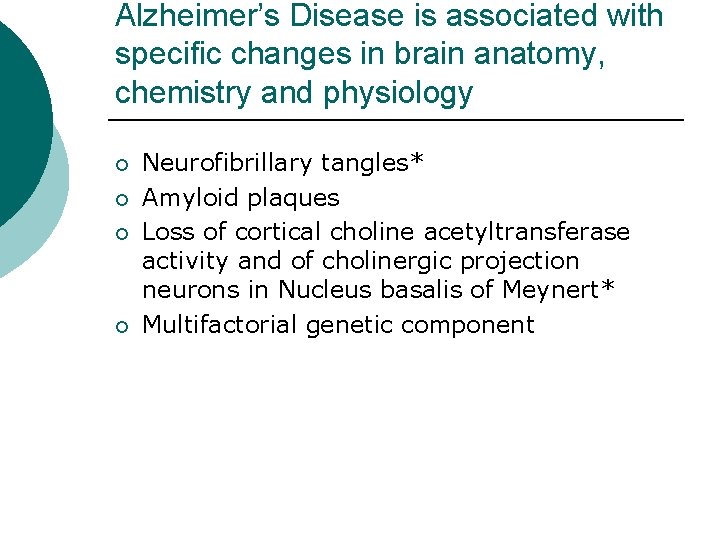 Alzheimer’s Disease is associated with specific changes in brain anatomy, chemistry and physiology ¡