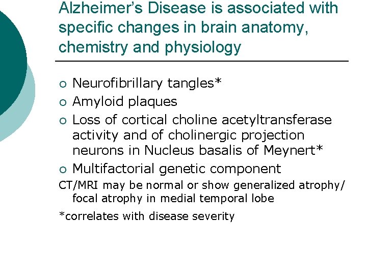 Alzheimer’s Disease is associated with specific changes in brain anatomy, chemistry and physiology ¡
