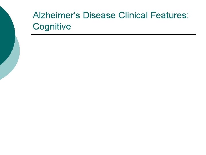Alzheimer’s Disease Clinical Features: Cognitive 