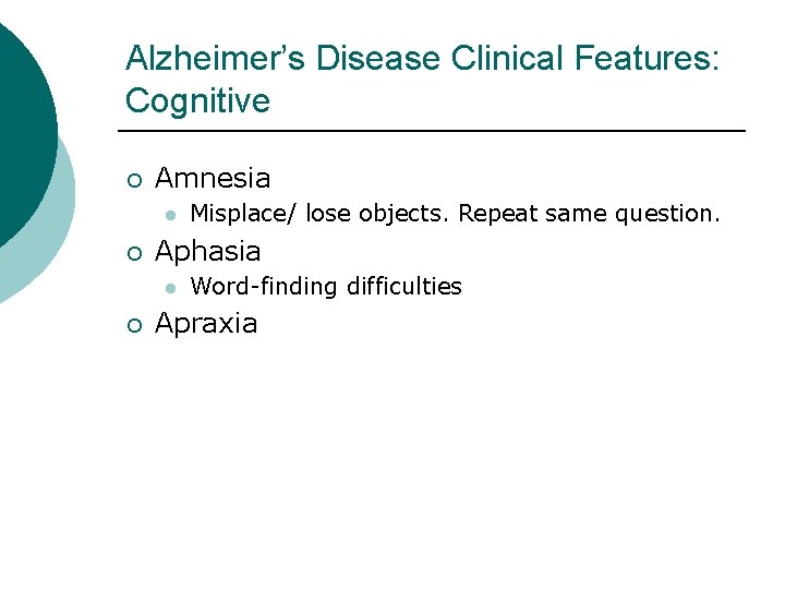 Alzheimer’s Disease Clinical Features: Cognitive ¡ Amnesia l ¡ Aphasia l ¡ Misplace/ lose