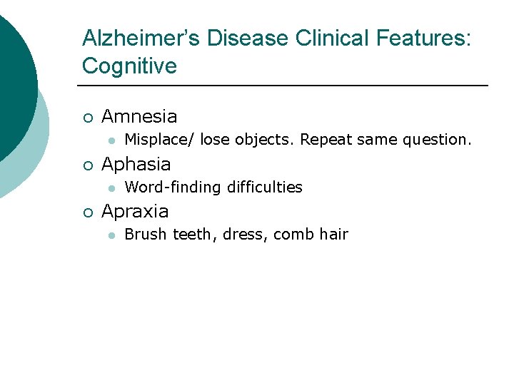 Alzheimer’s Disease Clinical Features: Cognitive ¡ Amnesia l ¡ Aphasia l ¡ Misplace/ lose