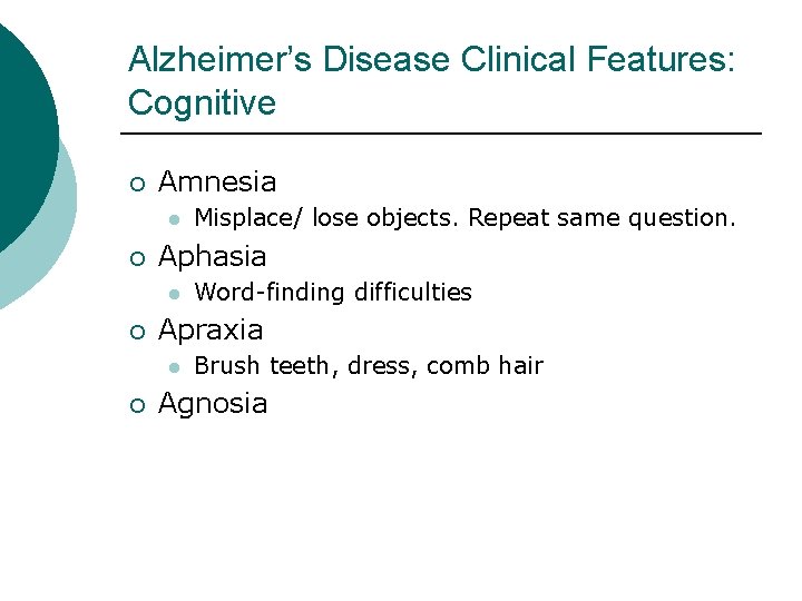 Alzheimer’s Disease Clinical Features: Cognitive ¡ Amnesia l ¡ Aphasia l ¡ Word-finding difficulties