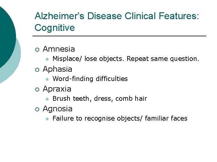 Alzheimer’s Disease Clinical Features: Cognitive ¡ Amnesia l ¡ Aphasia l ¡ Word-finding difficulties