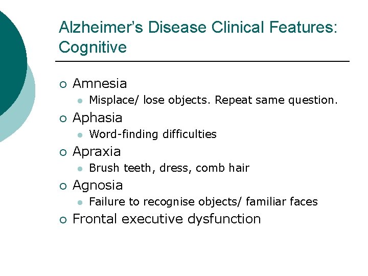 Alzheimer’s Disease Clinical Features: Cognitive ¡ Amnesia l ¡ Aphasia l ¡ Brush teeth,