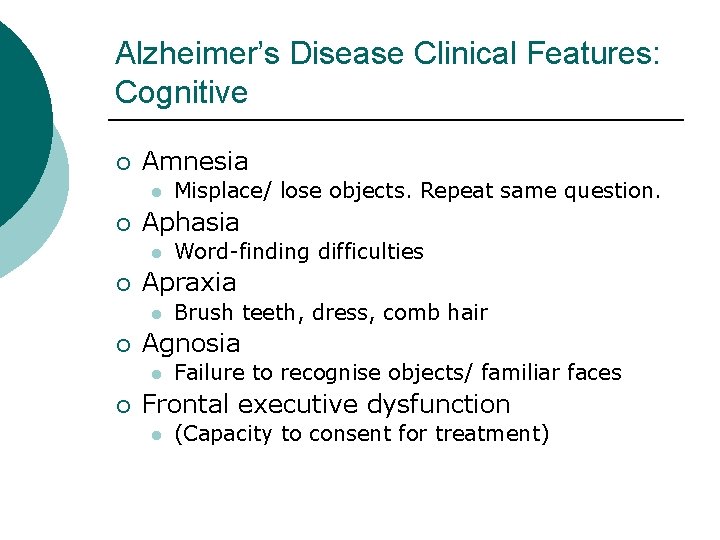 Alzheimer’s Disease Clinical Features: Cognitive ¡ Amnesia l ¡ Aphasia l ¡ Brush teeth,