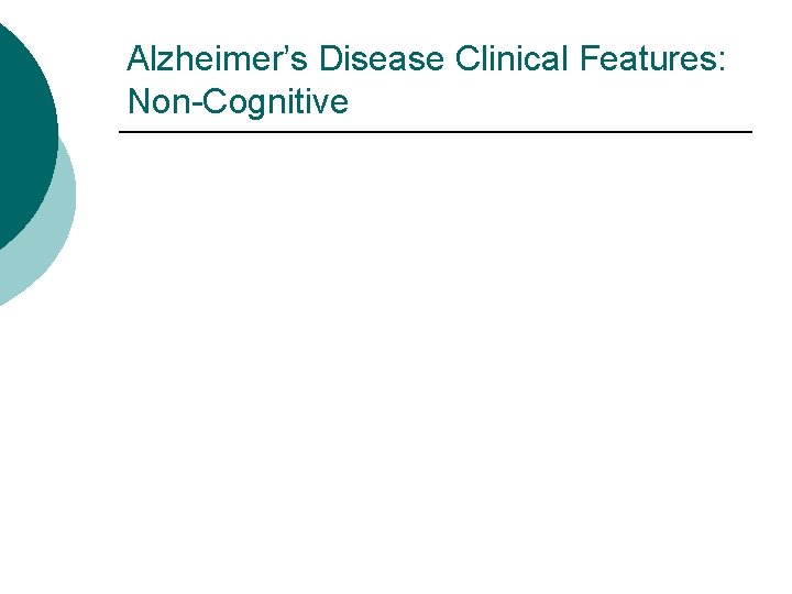 Alzheimer’s Disease Clinical Features: Non-Cognitive 