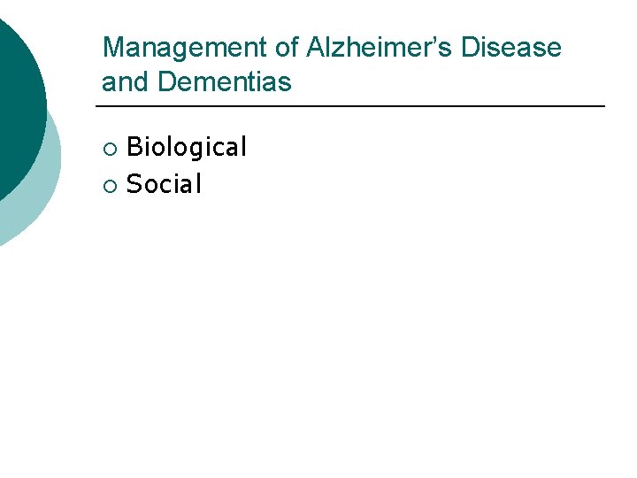 Management of Alzheimer’s Disease and Dementias Biological ¡ Social ¡ 