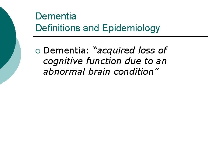 Dementia Definitions and Epidemiology ¡ Dementia: “acquired loss of cognitive function due to an