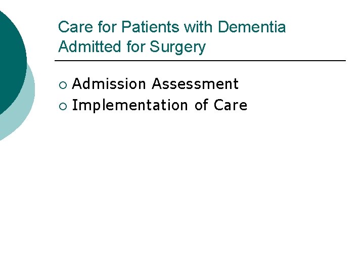 Care for Patients with Dementia Admitted for Surgery Admission Assessment ¡ Implementation of Care