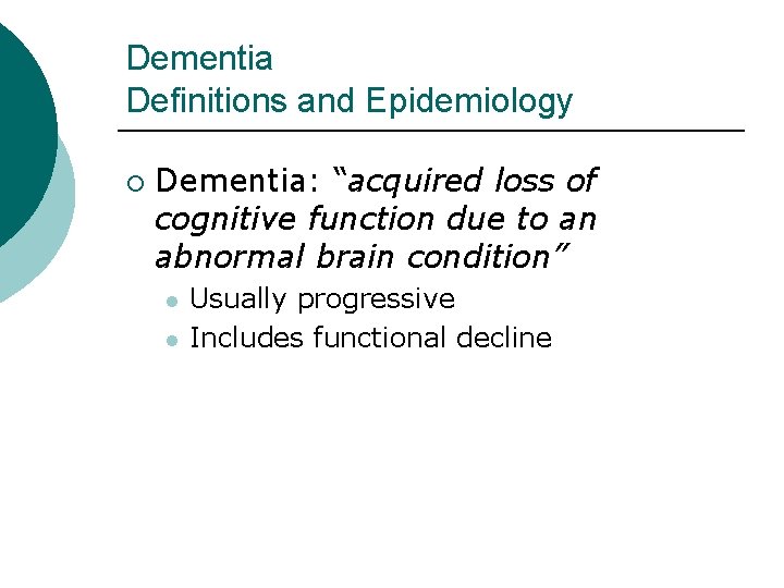 Dementia Definitions and Epidemiology ¡ Dementia: “acquired loss of cognitive function due to an
