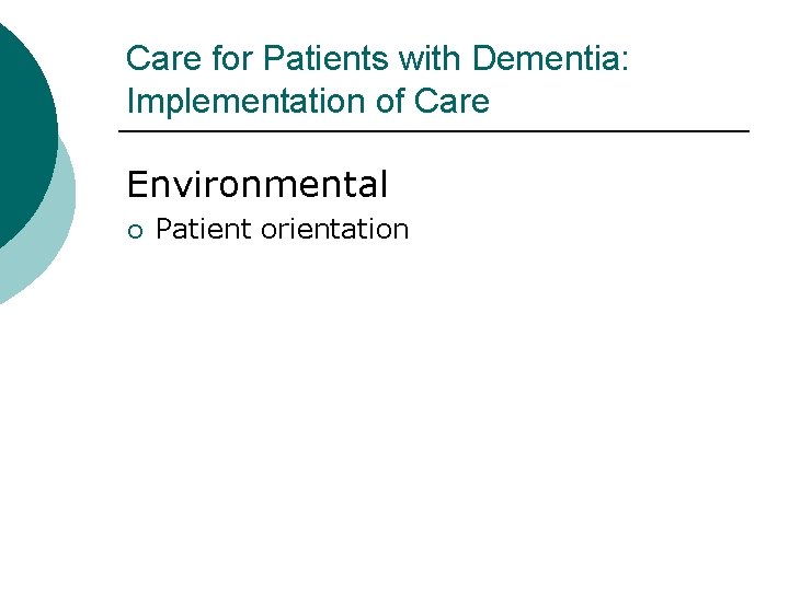 Care for Patients with Dementia: Implementation of Care Environmental ¡ Patient orientation 