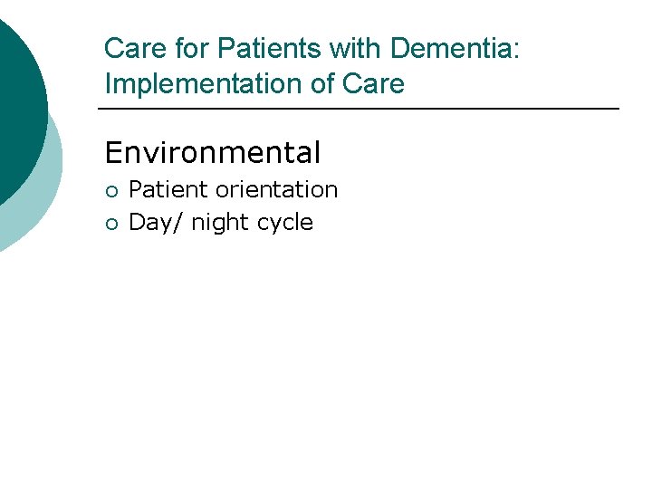 Care for Patients with Dementia: Implementation of Care Environmental ¡ ¡ Patient orientation Day/