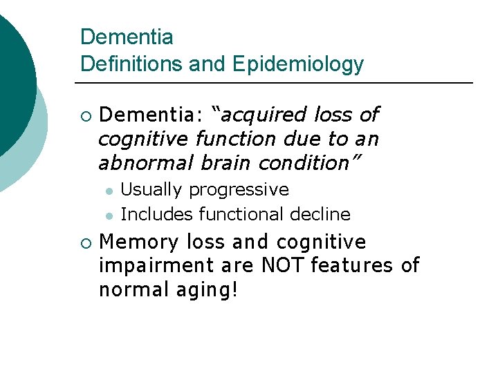 Dementia Definitions and Epidemiology ¡ Dementia: “acquired loss of cognitive function due to an