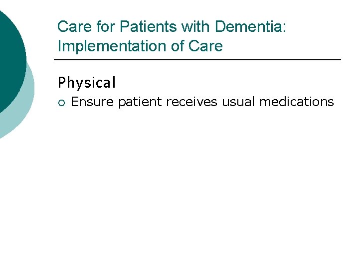 Care for Patients with Dementia: Implementation of Care Physical ¡ Ensure patient receives usual