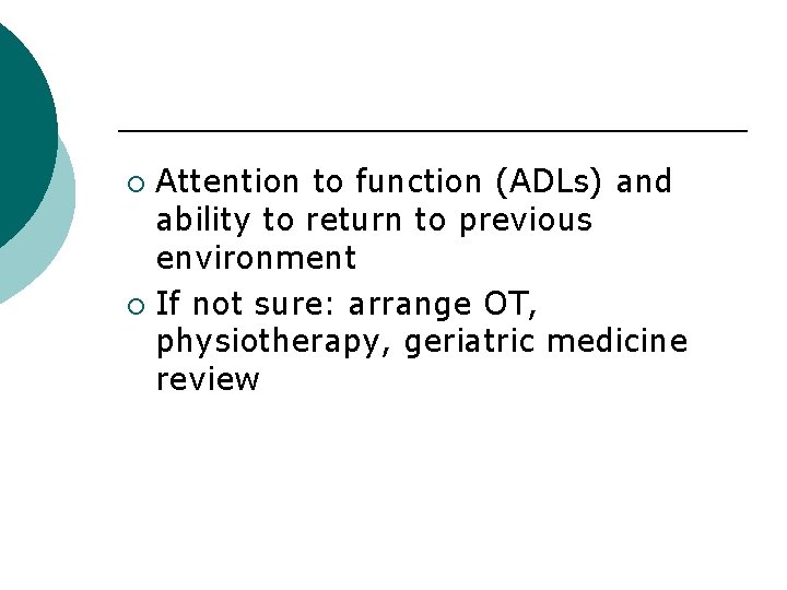 Attention to function (ADLs) and ability to return to previous environment ¡ If not