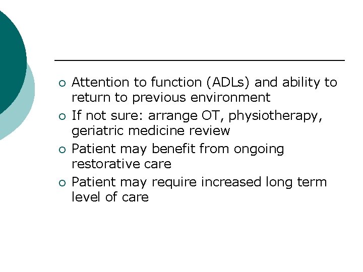 ¡ ¡ Attention to function (ADLs) and ability to return to previous environment If