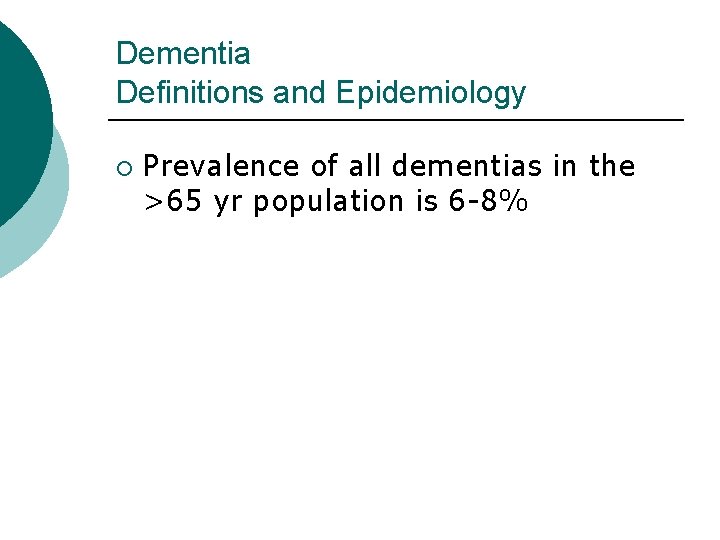 Dementia Definitions and Epidemiology ¡ Prevalence of all dementias in the >65 yr population