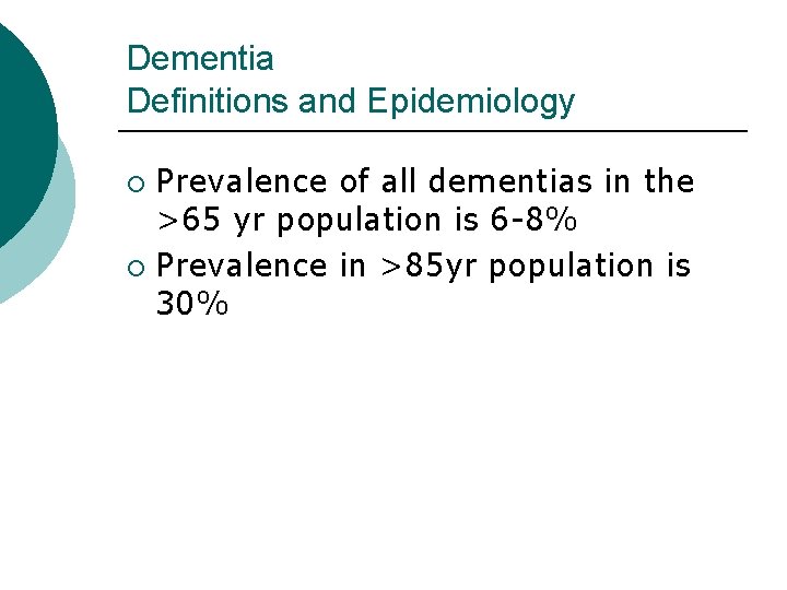 Dementia Definitions and Epidemiology Prevalence of all dementias in the >65 yr population is