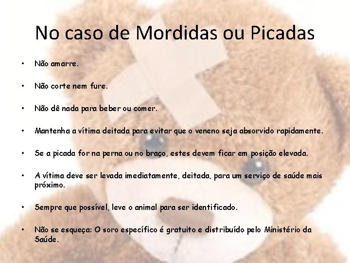 No caso de Mordidas ou Picadas • Não amarre. • Não corte nem fure.