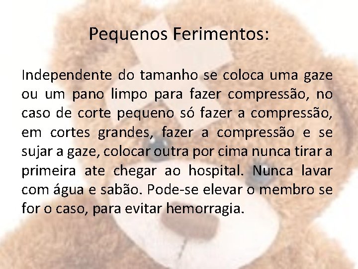 Pequenos Ferimentos: Independente do tamanho se coloca uma gaze ou um pano limpo para