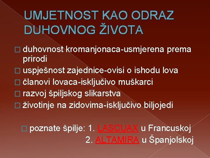 UMJETNOST KAO ODRAZ DUHOVNOG ŽIVOTA � duhovnost kromanjonaca-usmjerena prema prirodi � uspješnost zajednice-ovisi o