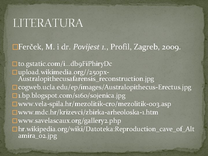 LITERATURA �Ferček, M. i dr. Povijest 1. , Profil, Zagreb, 2009. � t 0.