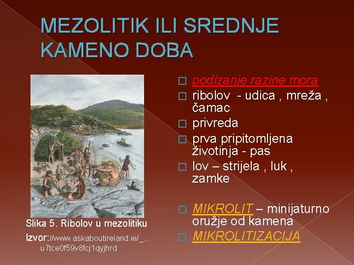 MEZOLITIK ILI SREDNJE KAMENO DOBA podizanje razine mora ribolov - udica , mreža ,