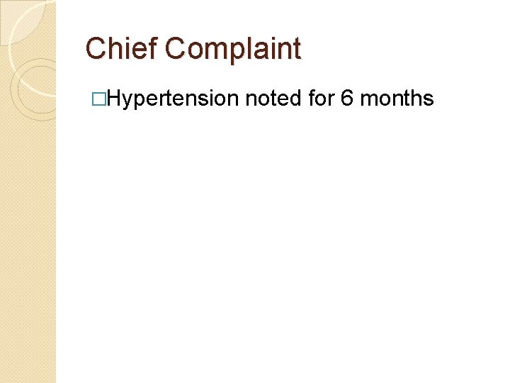 Chief Complaint �Hypertension noted for 6 months 