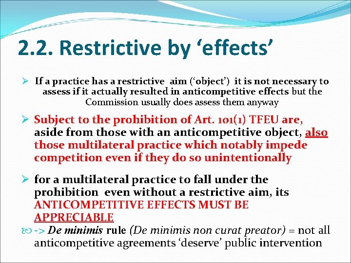 2. 2. Restrictive by ‘effects’ Ø If a practice has a restrictive aim (‘object’)