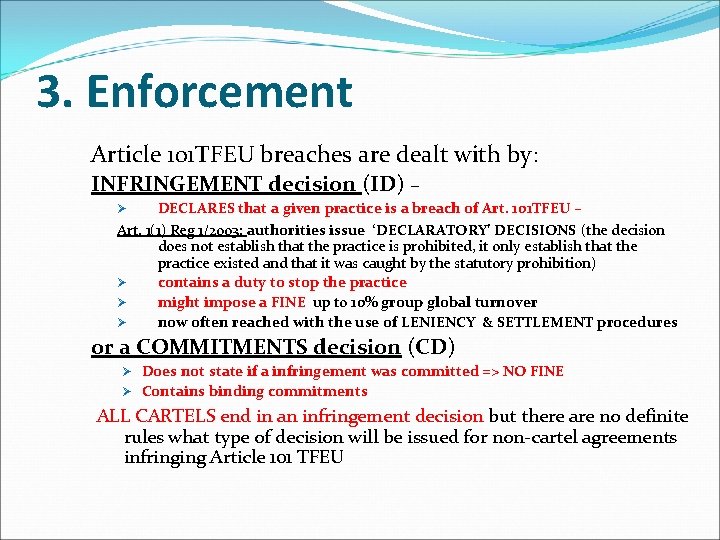 3. Enforcement Article 101 TFEU breaches are dealt with by: INFRINGEMENT decision (ID) –