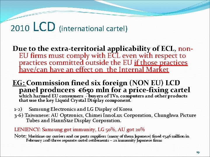 2010 LCD (international cartel) Due to the extra-territorial applicability of ECL, non. EU firms