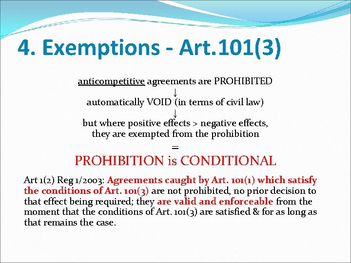 4. Exemptions - Art. 101(3) anticompetitive agreements are PROHIBITED ↓ automatically VOID (in terms 4. Exemptions - Art. 101(3) anticompetitive agreements are PROHIBITED ↓ automatically VOID (in terms