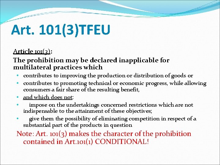 Art. 101(3)TFEU Article 101(3): The prohibition may be declared inapplicable for multilateral practices which