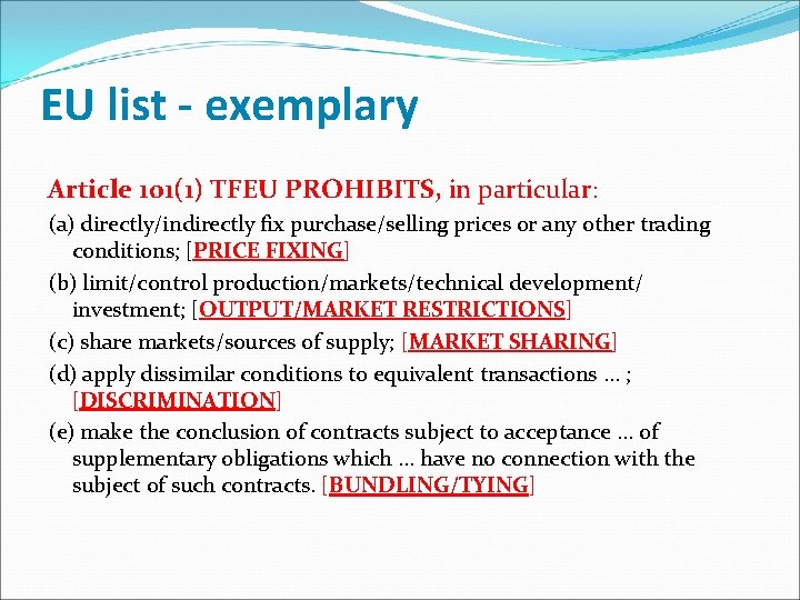 EU list - exemplary Article 101(1) TFEU PROHIBITS, in particular: (a) directly/indirectly fix purchase/selling