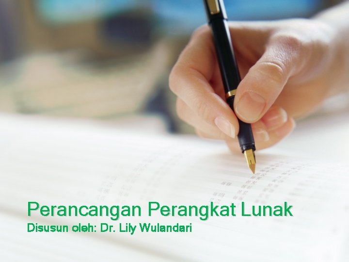Perancangan Perangkat Lunak Disusun oleh: Dr. Lily Wulandari 