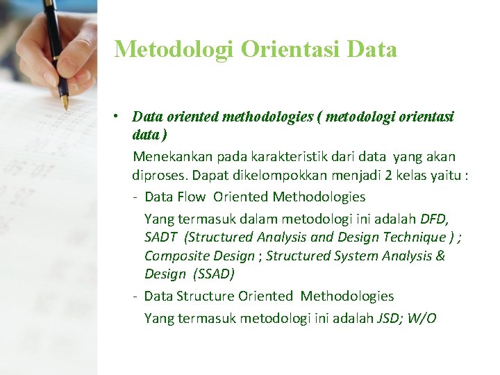 Metodologi Orientasi Data • Data oriented methodologies ( metodologi orientasi data ) Menekankan pada
