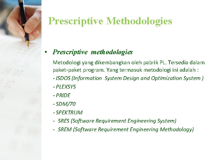 Prescriptive Methodologies • Prescriptive methodologies Metodologi yang dikembangkan oleh pabrik PL. Tersedia dalam paket-paket