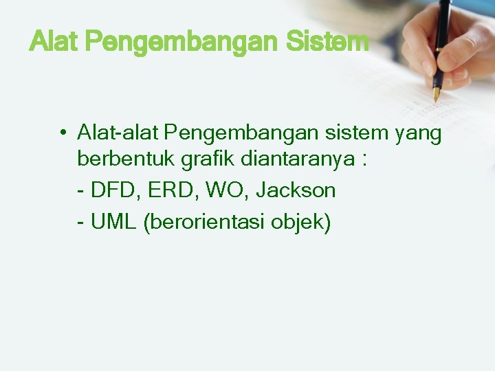 Alat Pengembangan Sistem • Alat-alat Pengembangan sistem yang berbentuk grafik diantaranya : - DFD,