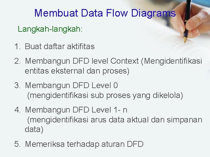 Membuat Data Flow Diagrams Langkah-langkah: 1. Buat daftar aktifitas 2. Membangun DFD level Context