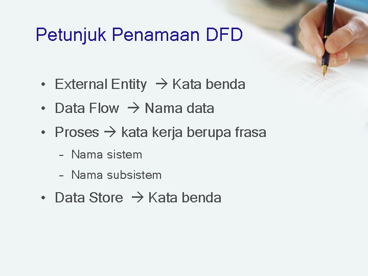 Petunjuk Penamaan DFD • External Entity Kata benda • Data Flow Nama data •