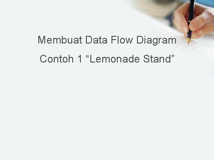 Membuat Data Flow Diagram Contoh 1 “Lemonade Stand” 