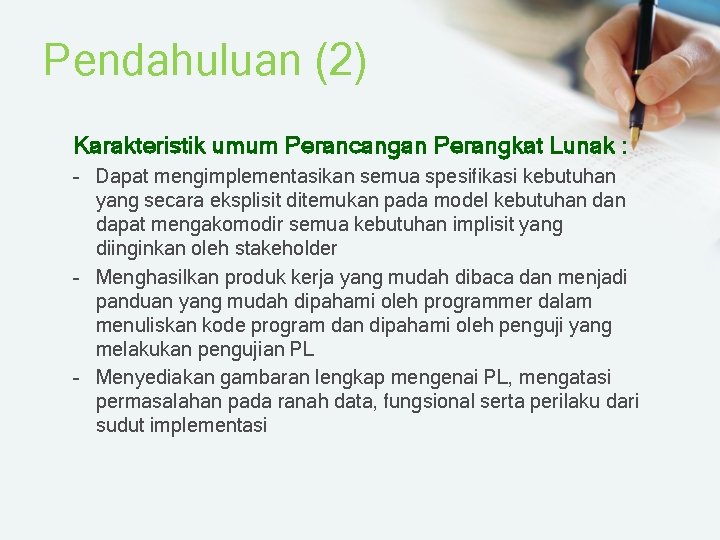 Pendahuluan (2) Karakteristik umum Perancangan Perangkat Lunak : – Dapat mengimplementasikan semua spesifikasi kebutuhan