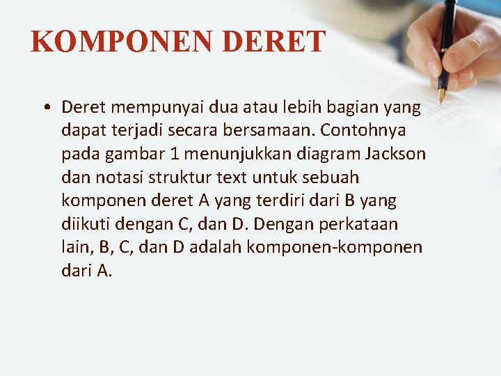KOMPONEN DERET • Deret mempunyai dua atau lebih bagian yang dapat terjadi secara bersamaan.